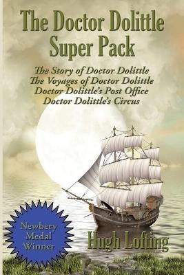 The Doctor Dolittle Super Pack: The Story of Doctor Dolittle, The Voyages of Doctor Dolittle, Doctor Dolittle's Post Office, and Doctor ...