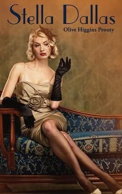 Stella Dallas By Olive Higgins Prouty 9781515449294 (Hardback)