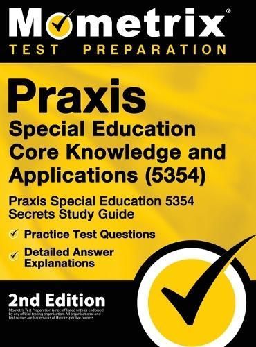 Praxis Special Education Core Knowledge and Applications (5354) - Praxis Special Education 5354 Secrets Study Guide, Practice Test Questions, ...
