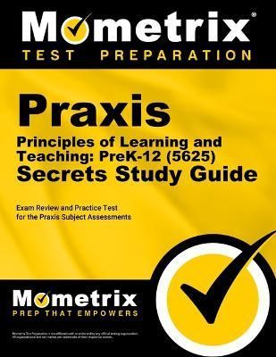 Praxis Principles of Learning and Teaching: Prek-12 (5625) Secrets Study Guide