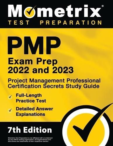 Pmp Exam Prep 2022 and 2023 - Project Management Professional Certification Secrets Study Guide, Full-Length Practice Test, Detailed Answer ...