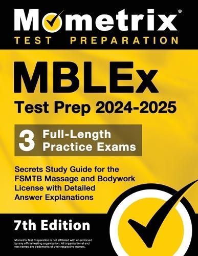 Mblex Test Prep 2024-2025 - 3 Full-Length Practice Exams, Secrets Study Guide for the Fsmtb Massage and Bodywork License With Detailed Answer ...