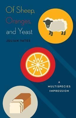 Of Sheep, Oranges, and Yeast By Julian Yates 9781517900663 (Hardback)