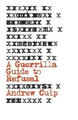A Guerrilla Guide to Refusal By Andrew Culp 9781517905231 (Paperback)