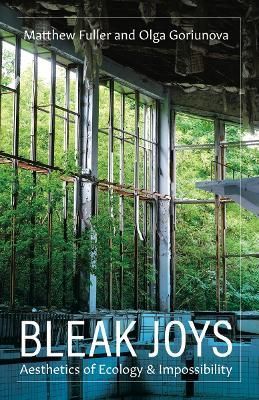 Bleak Joys By Matthew Fuller, Olga Goriunova 9781517905538 (Paperback)