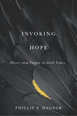 Invoking Hope By Phillip E. Wegner 9781517908850 (Hardback)