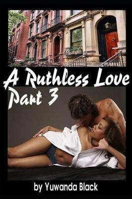 Ruthless Love, Part III By Yuwanda Black 9781519977045 (Paperback)