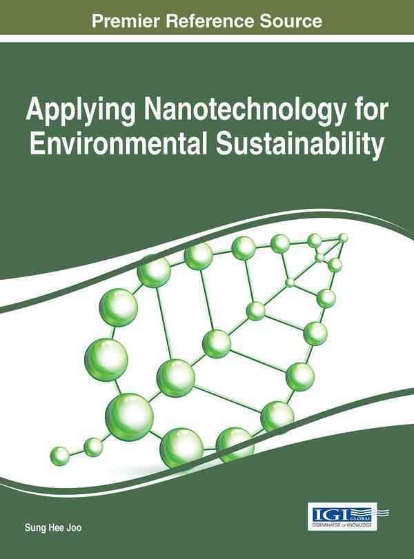 Applying Nanotechnology for Environmental Sustainability 9781522505853