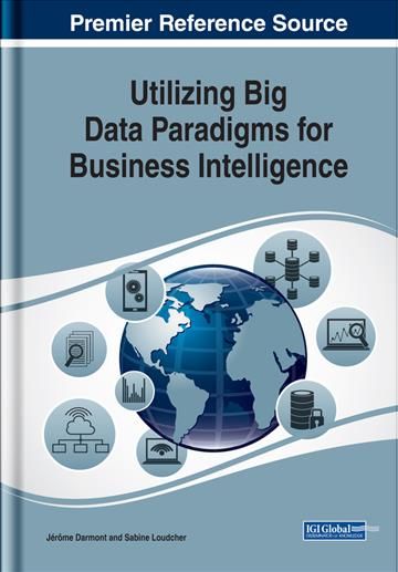 Utilizing Big Data Paradigms for Business Intelligence 9781522549635