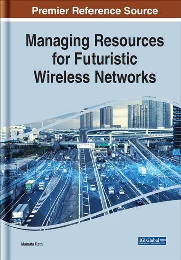 Managing Resources for Futuristic Wireless Networks By Rath, Mamata