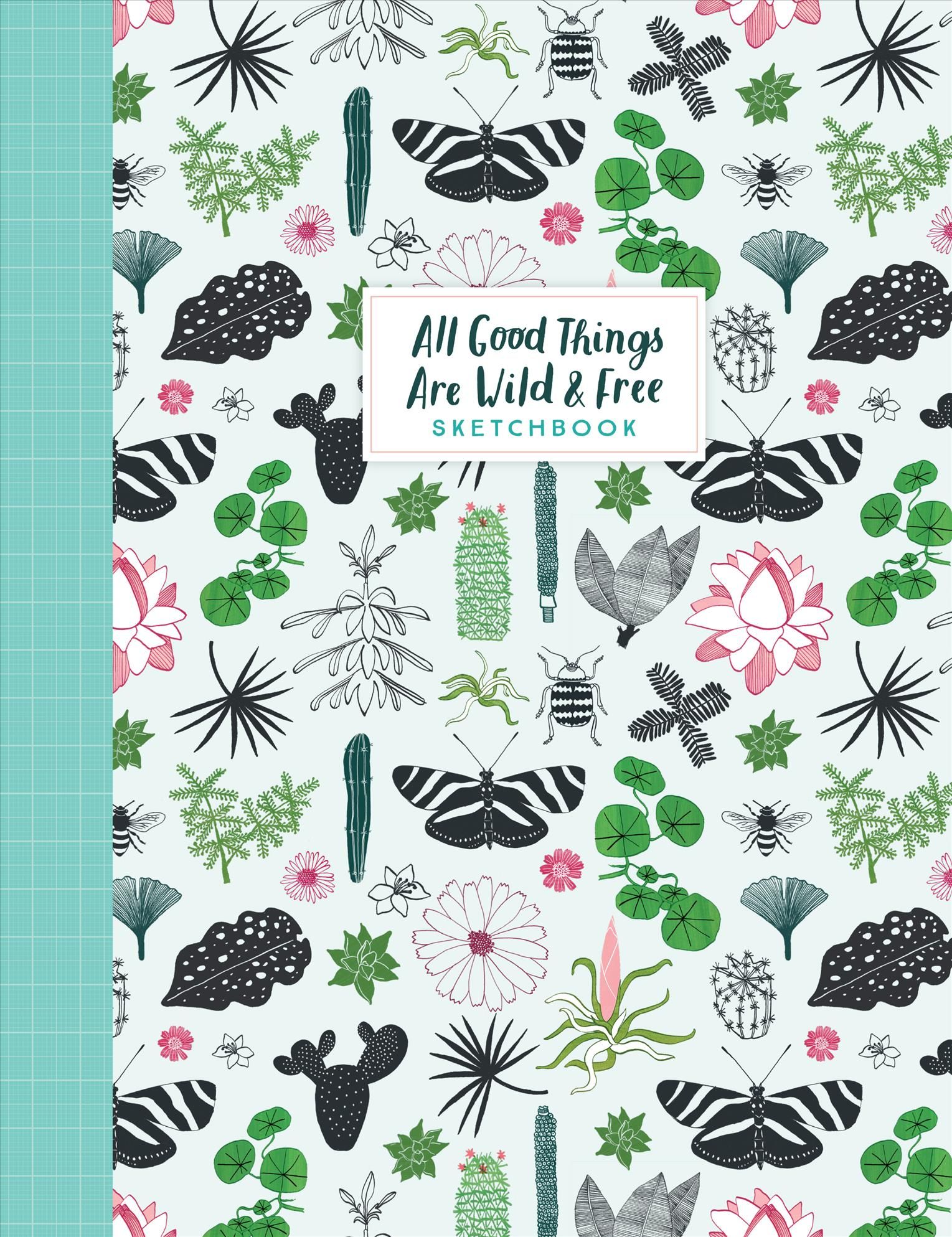 All Good Things Are Wild and Free Sketchbook 9781523509447 (Paperback)