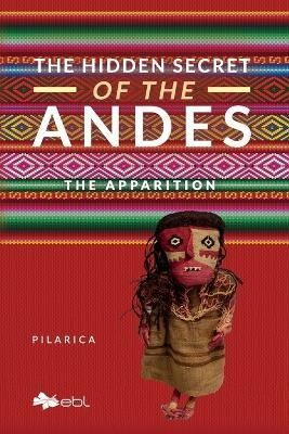 The Hidden Secret of the Andes. The Apparition By Pilarica (Paperback)