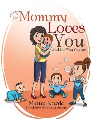 Mommy Loves You Just the Way You Are By Maura Rueda 9781524507145