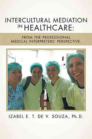 Intercultural Mediation in Healthcare By Izabel E T de V, PH D Souza