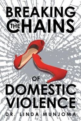 Breaking the Chains of Domestic Violence By Dr Linda Munjoma