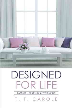 Designed for Life By T T Carole 9781524525200 (Hardback)