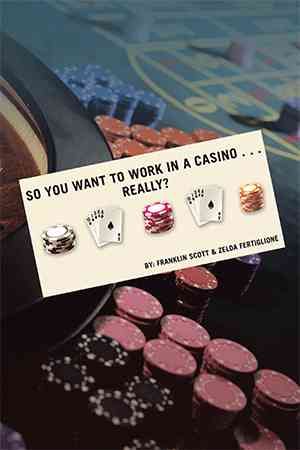 So You Want to Work in a Casino . . . Really? By Franklin Scott