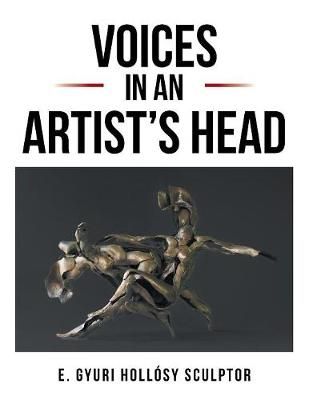 Voices in an Artist's Head By Gyuri Hollosy 9781524529277 (Paperback)