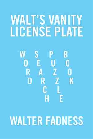 Walt's Vanity License Plate By Walter Fadness 9781524532932