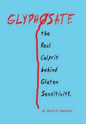 GLYPHOSATE, the Real Culprit behind Gluten Sensitivity 9781524537500