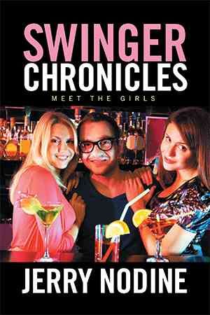 Swinger Chronicles: Meet the Girls By Nodine, Jerry 9781524539993