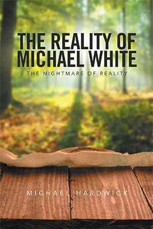 The Reality of Michael White By Michael Hardwick 9781524542306