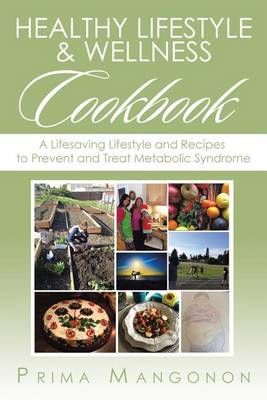 Healthy Lifestyle & Wellness Cookbook By Prima Mangonon 9781524547783