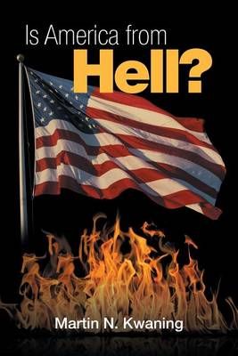 Is America from Hell? By Martin N Kwaning 9781524559649 (Paperback)