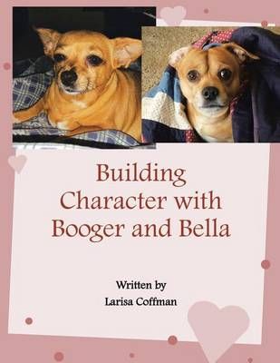 Building Character with Booger and Bella By Larisa Coffman (Paperback)