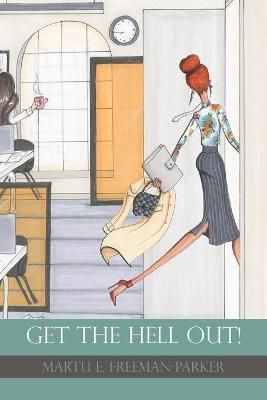Get the Hell Out! By Martu E Freeman-Parker 9781524569662 (Paperback)