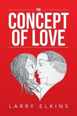 The Concept of Love By Larry Elkins 9781524572334 (Paperback)