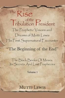 The Rise of the Tribulation President By Mutti Lewis 9781524586195