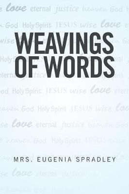Weavings of Words By Mrs Eugenia Spradley 9781524589646 (Paperback)