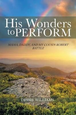 His Wonders to Perform By Dessie Williams 9781524591632 (Paperback)