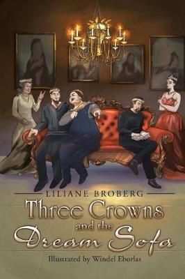 Three Crowns and the Dream Sofa By Liliane Broberg 9781524594176