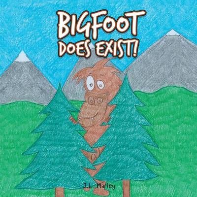 Bigfoot Does Exist! By J L Marley 9781524606688 (Paperback)