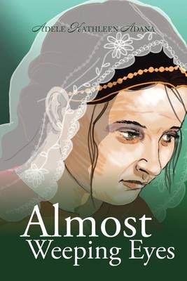 Almost Weeping Eyes By Adele Kathleen Adana 9781524637743 (Paperback)