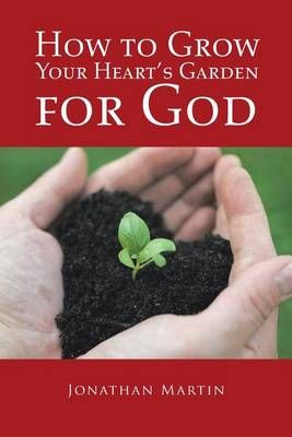 How to Grow Your Heart's Garden for God 9781524638795 (Paperback)