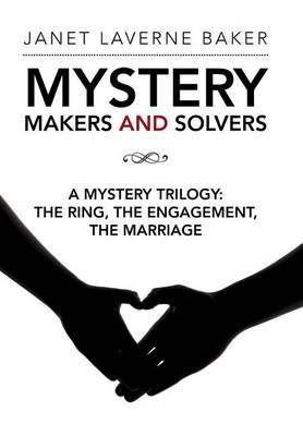 Mystery Makers and Solvers: A Mystery Trilogy: The Ring, the Engagement, the Marriage