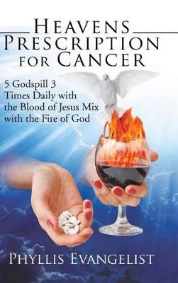 Heavens Prescription for Cancer By Phyllis Evangelist 9781524677602