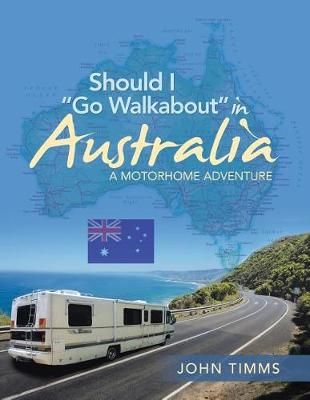 Should I "Go Walkabout" in Australia By John Timms 9781524683009