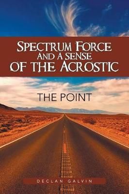 Spectrum Force and a Sense of the Acrostic By Declan Galvin