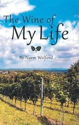 The Wine of My Life By Norm Wolford 9781524684372 (Hardback)