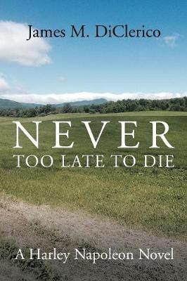 Never Too Late to Die By James M DiClerico 9781524684433 (Paperback)