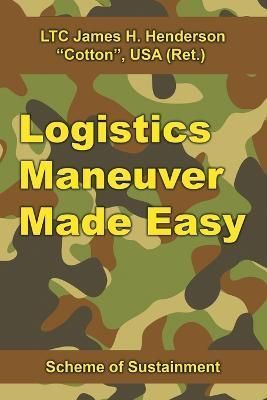 Logistics Maneuver Made Easy By James H, Ltc Henderson 9781524691363