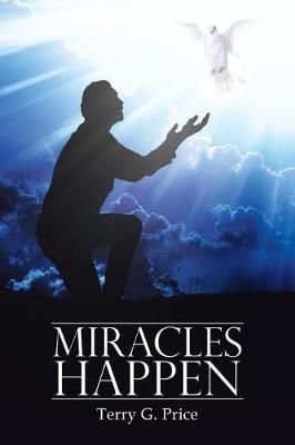 Miracles Happen By Terry G Price 9781524696597 (Paperback)