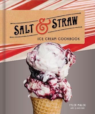 Salt & Straw Ice Cream Cookbook By Tyler Malek, J. J. Goode (Hardback)