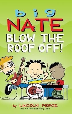 Big Nate: Blow the Roof Off! By Lincoln Peirce 9781524859411