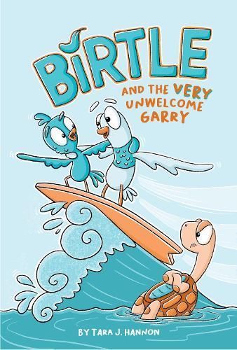 Birtle and the (Very) Unwelcome Garry By Tara J. Hannon 9781524880675