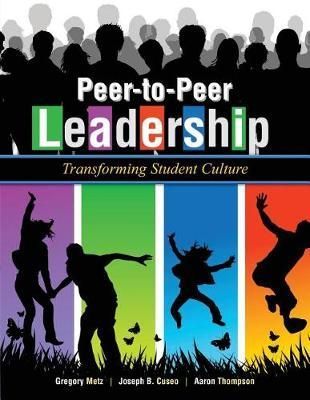 Peer-to-Peer Leadership By Greg Metz, Joseph B Cuseo, Aaron Thompson